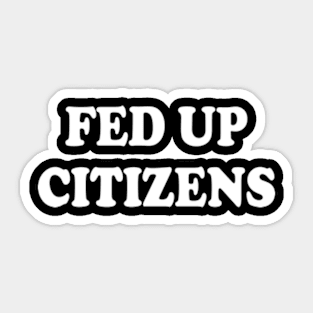 fed up citizens Sticker